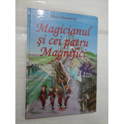 Magicianul si cei patru Magnifici - MIHAI GHEORGHE Magicianul si cei patru Magnifici - MIHAI GHEORGHE
